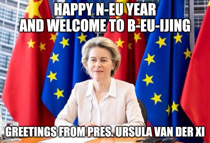 Ursula van der China | HAPPY N-EU YEAR AND WELCOME TO B-EU-IJING; GREETINGS FROM PRES. URSULA VAN DER XI | image tagged in ursula van der china | made w/ Imgflip meme maker