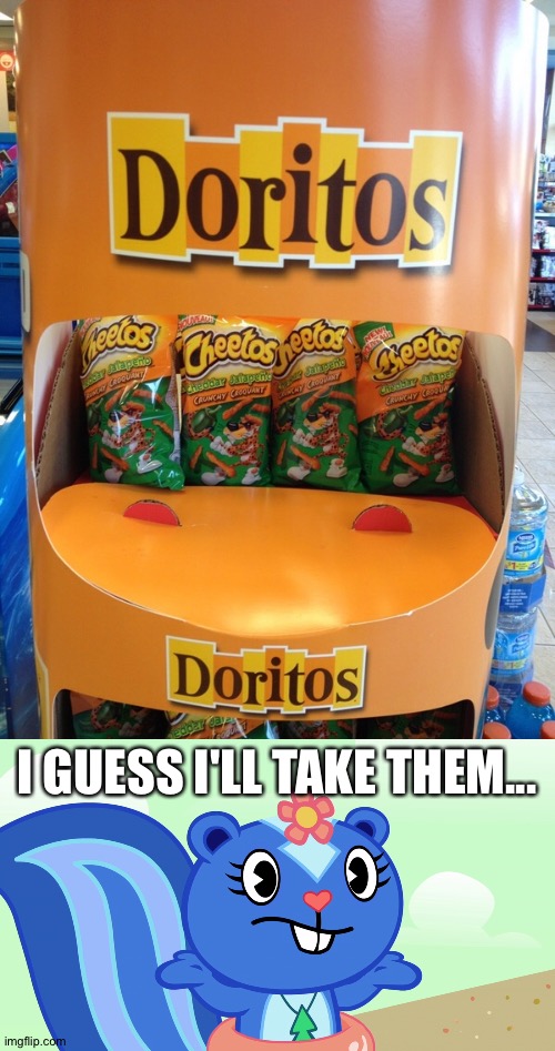 Not Dorritos | I GUESS I'LL TAKE THEM... | image tagged in shrugged petunia htf | made w/ Imgflip meme maker