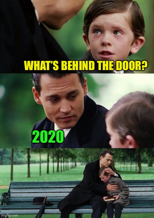 Finding Neverland Meme | WHAT’S BEHIND THE DOOR? 2020 | image tagged in memes,finding neverland | made w/ Imgflip meme maker