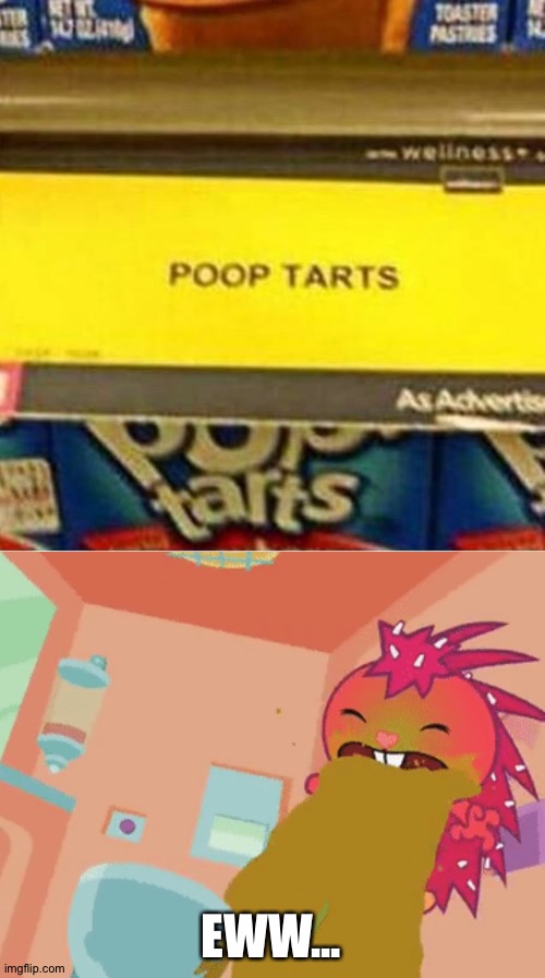 Poop tarts? I don't feel so good...... | EWW... | image tagged in memes,funny,pop tarts,poop,vomit,flaky | made w/ Imgflip meme maker