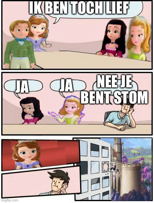 Lief | IK BEN TOCH LIEF; NEE JE BENT STOM; JA; JA | image tagged in sofia the first boardroom meeting suggestion | made w/ Imgflip meme maker