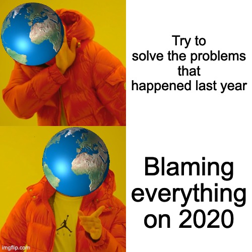 Happy New Year | Try to solve the problems that happened last year; Blaming everything on 2020 | image tagged in memes,drake hotline bling | made w/ Imgflip meme maker