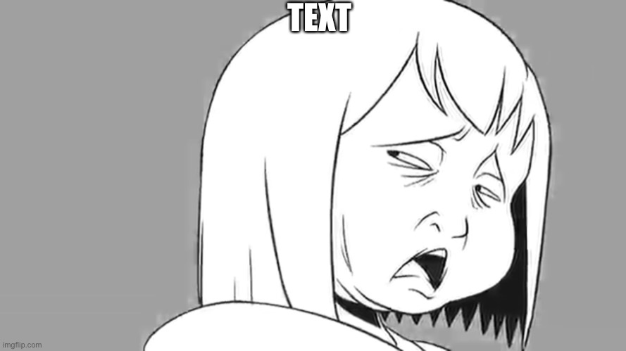 Disgusted Frisk | TEXT | image tagged in disgusted frisk | made w/ Imgflip meme maker