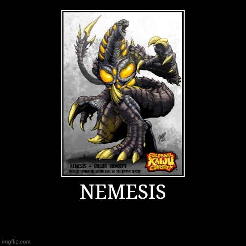 Nemesis | image tagged in demotivationals,colossal kaiju combat | made w/ Imgflip demotivational maker