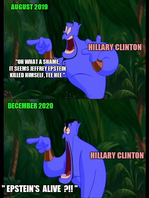 It's Alive !! | AUGUST 2019; HILLARY CLINTON; "OH WHAT A SHAME, IT SEEMS JEFFREY EPSTEIN KILLED HIMSELF, TEE HEE "; DECEMBER 2020; HILLARY CLINTON; " EPSTEIN'S  ALIVE  ?!! " | image tagged in memes,hillary clinton,jeffrey epstein,it's alive,funny,wood | made w/ Imgflip meme maker