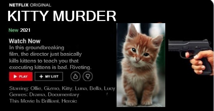 Netflix And Chill | image tagged in kitty murder | made w/ Imgflip meme maker
