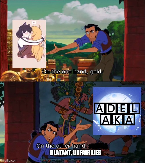 Road To El Dorado Gold And Failure | BLATANT, UNFAIR LIES | image tagged in road to el dorado gold and failure,rwby | made w/ Imgflip meme maker