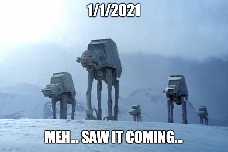 Happy New Year 2021 | 1/1/2021; MEH... SAW IT COMING... | image tagged in 2021,2020 sucks,star wars,winter,snow | made w/ Imgflip meme maker