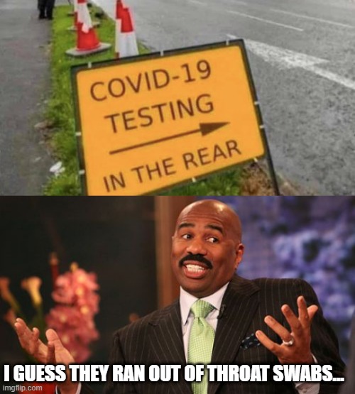 Wait, what now? | I GUESS THEY RAN OUT OF THROAT SWABS... | image tagged in memes,steve harvey,coronavirus,covid-19 | made w/ Imgflip meme maker