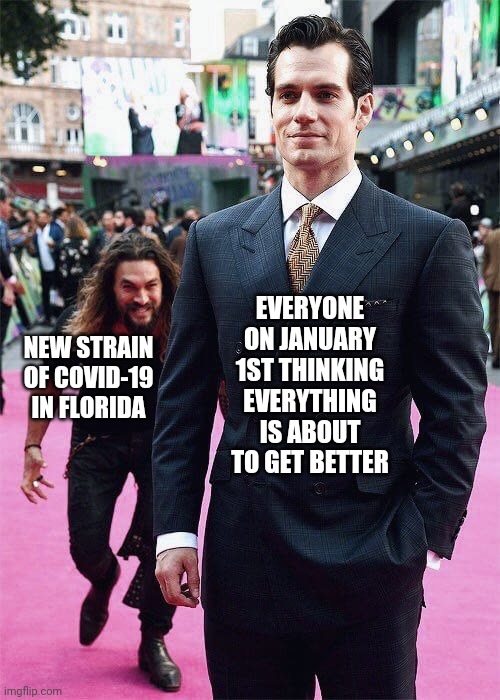 Aquaman Sneaking up on Superman | NEW STRAIN OF COVID-19 IN FLORIDA; EVERYONE ON JANUARY 1ST THINKING EVERYTHING IS ABOUT TO GET BETTER | image tagged in aquaman sneaking up on superman,memes,2021,2020,covid-19 | made w/ Imgflip meme maker