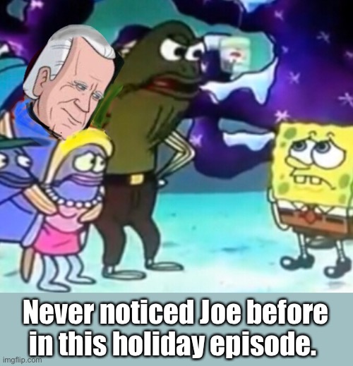 Joe Fish | Never noticed Joe before in this holiday episode. | image tagged in spongebob,joe biden,memes,politics | made w/ Imgflip meme maker