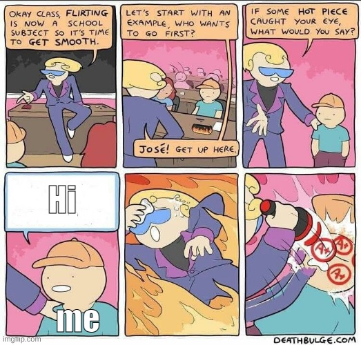 How i started my relationship with Gabe/Freddy | Hi; me | image tagged in flirting class,fnaf | made w/ Imgflip meme maker