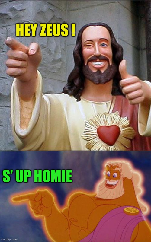 HEY ZEUS ! S’ UP HOMIE | image tagged in memes,buddy christ,zeus | made w/ Imgflip meme maker