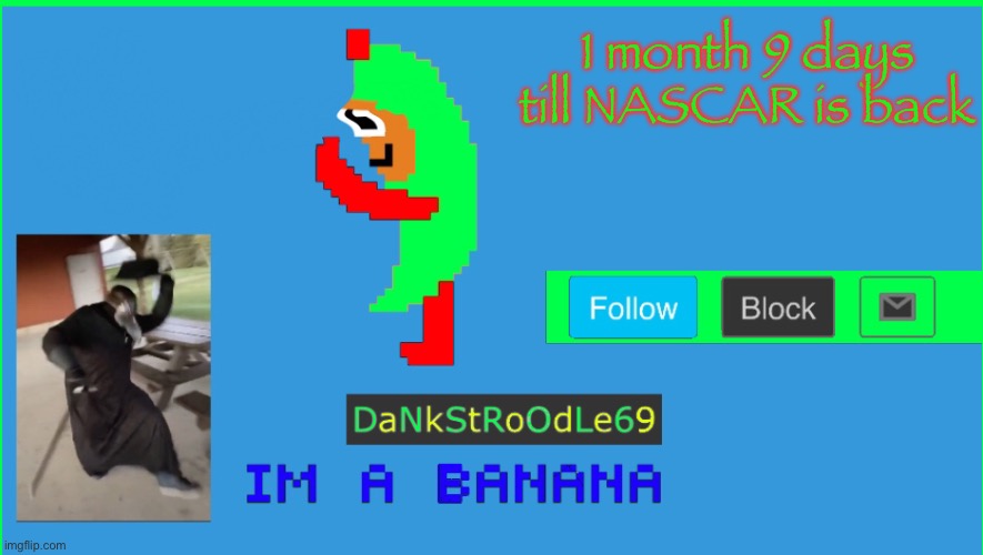 Templet | 1 month 9 days till NASCAR is back | image tagged in dankstroodle69 | made w/ Imgflip meme maker