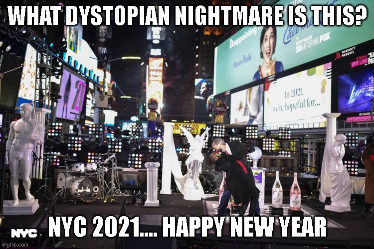 Bill DeBlasio | WHAT DYSTOPIAN NIGHTMARE IS THIS? NYC 2021.... HAPPY NEW YEAR | image tagged in nyc,be like bill,andrew cuomo,cuomo,nys | made w/ Imgflip meme maker