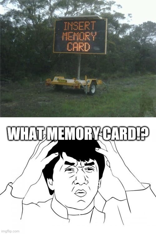 Did this have to store this?! With Memory card?! | WHAT MEMORY CARD!? | image tagged in memes,jackie chan wtf,funny,you had one job,task failed successfully,fails | made w/ Imgflip meme maker