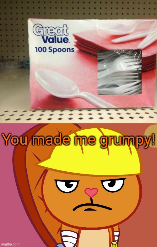 Ok, Those are forks, not spoons! | You made me grumpy! | image tagged in jealousy handy htf,you had one job,funny,task failed successfully,fails | made w/ Imgflip meme maker