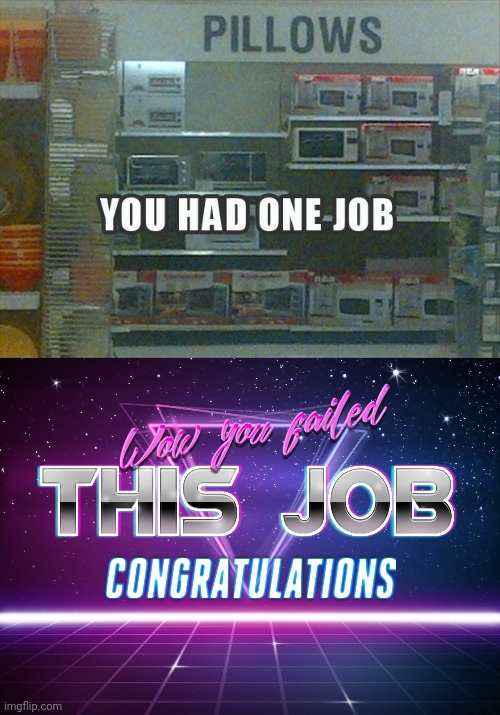 Those are microwaves, not pillows!! | image tagged in wow you failed this job,you had one job,funny,task failed successfully,fails,memes | made w/ Imgflip meme maker