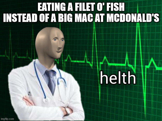 Stonks Helth | EATING A FILET O' FISH INSTEAD OF A BIG MAC AT MCDONALD'S | image tagged in stonks helth | made w/ Imgflip meme maker