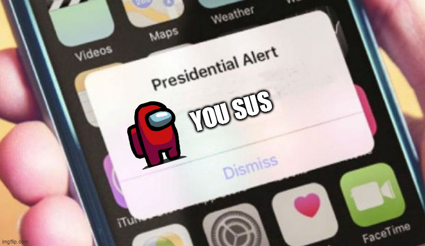 You sus | YOU SUS | image tagged in memes,presidential alert | made w/ Imgflip meme maker