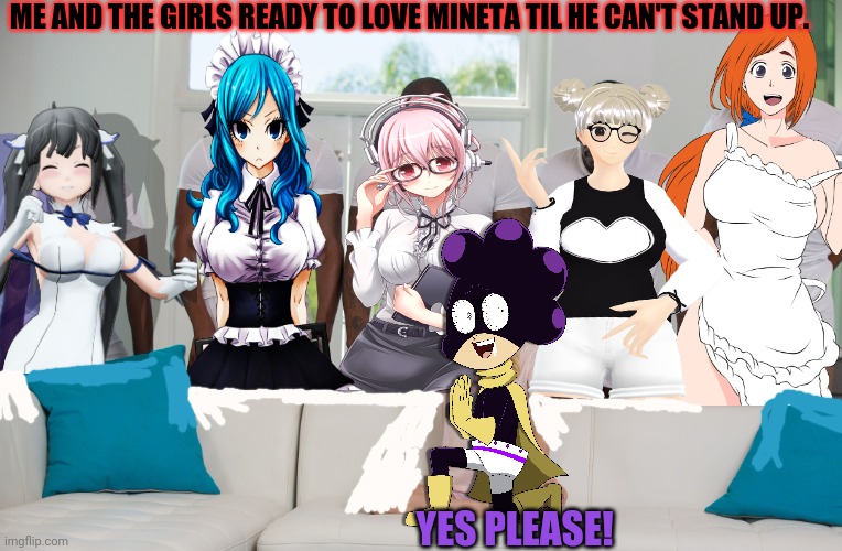 Mineta 'bad' dream | ME AND THE GIRLS READY TO LOVE MINETA TIL HE CAN'T STAND UP. YES PLEASE! | image tagged in gang bang,bad,dream,mineta,mha,anime girl | made w/ Imgflip meme maker