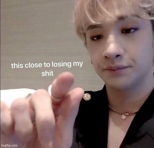 this close to losing my shit | image tagged in this close to losing my shit | made w/ Imgflip meme maker
