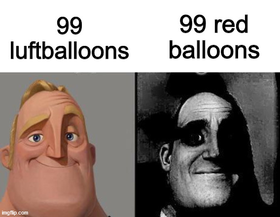 99 luftballoons; 99 red balloons | image tagged in dankmemes | made w/ Imgflip meme maker