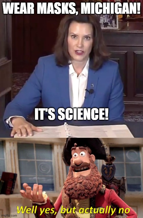 It's Science! | WEAR MASKS, MICHIGAN! IT'S SCIENCE! | image tagged in michigan,whitmer,covid-19,masks,science,covid | made w/ Imgflip meme maker
