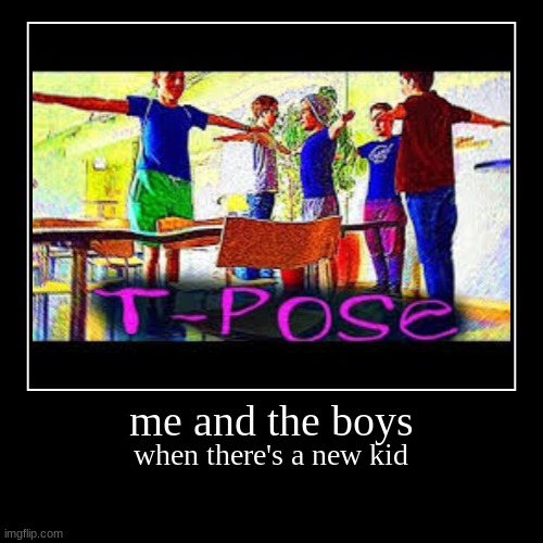 kind of true | image tagged in funny,lol,t pose | made w/ Imgflip demotivational maker