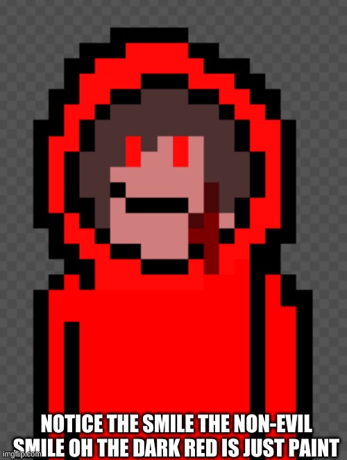 chara mode | NOTICE THE SMILE THE NON-EVIL SMILE OH THE DARK RED IS JUST PAINT | image tagged in chara mode,or is it | made w/ Imgflip meme maker