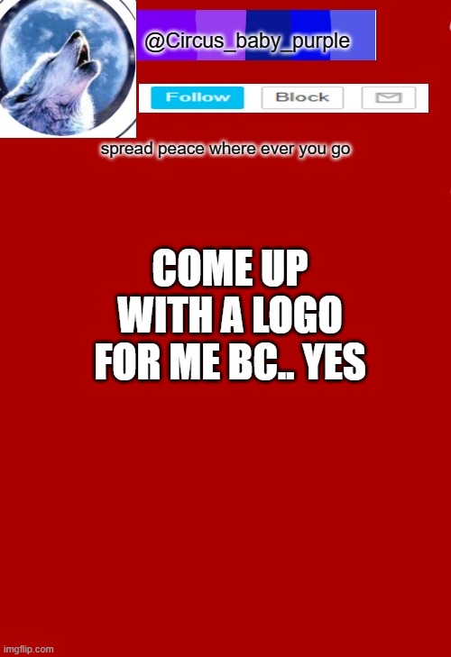 COME UP WITH A LOGO FOR ME BC.. YES | made w/ Imgflip meme maker
