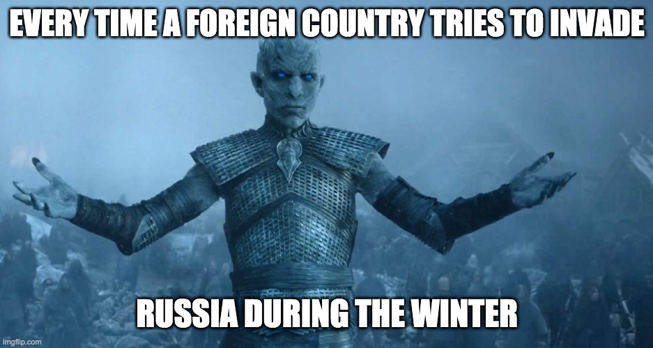 Night's King | EVERY TIME A FOREIGN COUNTRY TRIES TO INVADE; RUSSIA DURING THE WINTER | image tagged in night's king | made w/ Imgflip meme maker