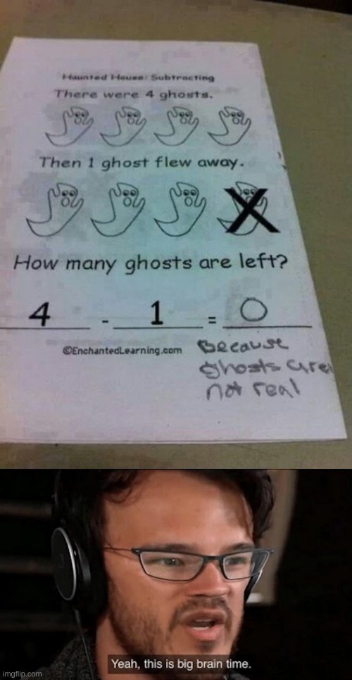 smart | image tagged in how many ghosts are left,big brain time,ghost,test | made w/ Imgflip meme maker