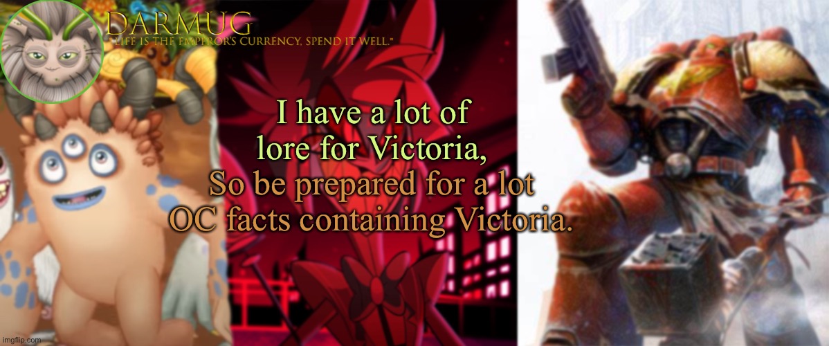 Darmug announcement template | I have a lot of lore for Victoria, So be prepared for a lot OC facts containing Victoria. | image tagged in darmug announcement template | made w/ Imgflip meme maker