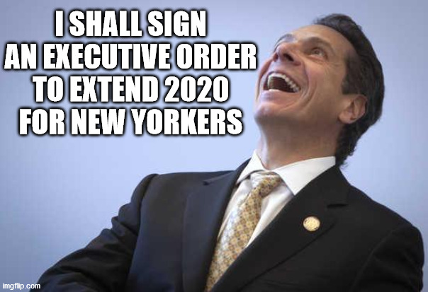 Andrew Cuomo | I SHALL SIGN
AN EXECUTIVE ORDER
TO EXTEND 2020
FOR NEW YORKERS | image tagged in cuomo the outlaw,memes,2020 sucks,one does not simply,executive orders,first world problems | made w/ Imgflip meme maker