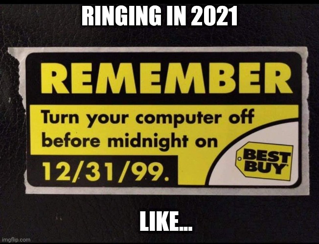 2021 Anxiety | RINGING IN 2021; LIKE... | image tagged in 2021,covid,covid19,end of the world,coronavirus,wuhan | made w/ Imgflip meme maker
