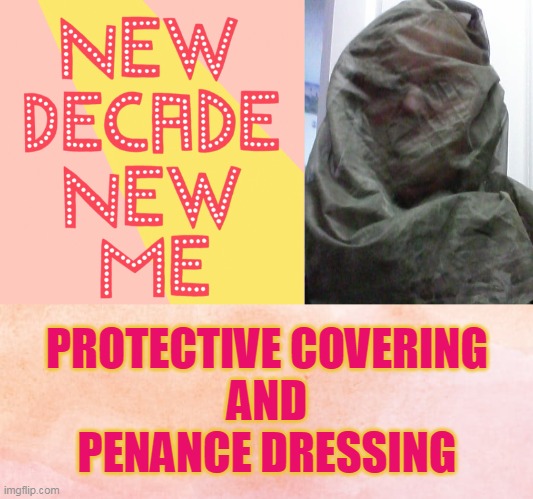 PROTECTIVE COVERING
AND
PENANCE DRESSING | made w/ Imgflip meme maker