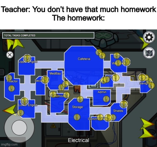 Teacher: You don’t have that much homework
The homework: | image tagged in memes,funny,school,homework,among us | made w/ Imgflip meme maker