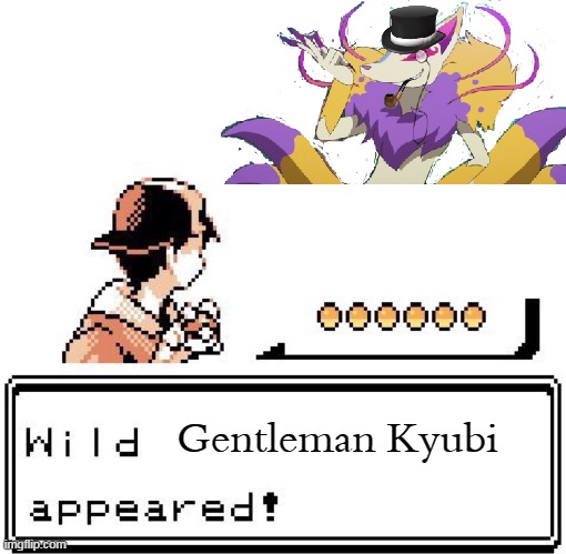 Gentleman kyubi:Ermm im not a pokemon my darling,im from yo-kai watch ok? | Gentleman Kyubi | image tagged in blank wild pokemon appears,kyubi,gentleman kyubi,uwu,owo,funny meme | made w/ Imgflip meme maker