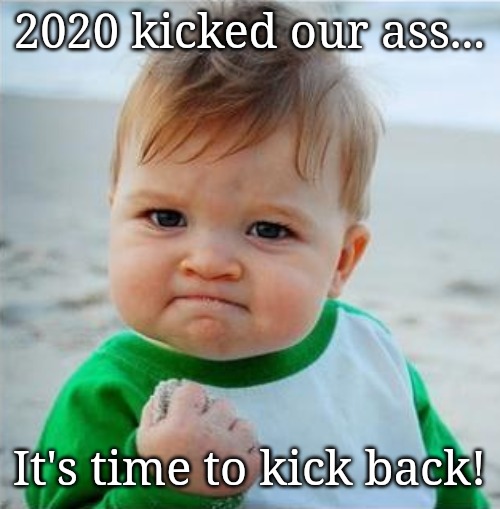 Baby vs 2020 | 2020 kicked our ass... It's time to kick back! | image tagged in angry baby,2020 sucks | made w/ Imgflip meme maker