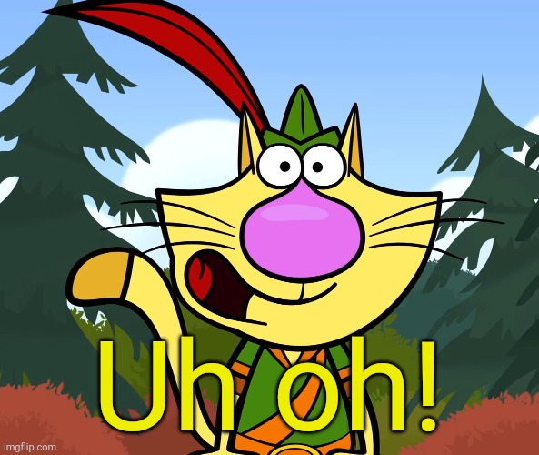 No Way!! (Nature Cat) | Uh oh! | image tagged in no way nature cat | made w/ Imgflip meme maker