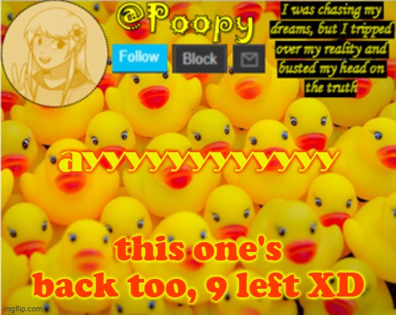 poopy | ayyyyyyyyyyyy; this one's back too, 9 left XD | image tagged in poopy | made w/ Imgflip meme maker