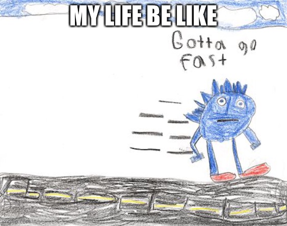 I’m half way to thirty | MY LIFE BE LIKE | image tagged in gotta go fast | made w/ Imgflip meme maker