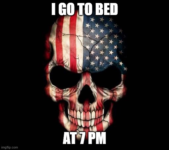 Biker memes | I GO TO BED; AT 7 PM | image tagged in bikers | made w/ Imgflip meme maker