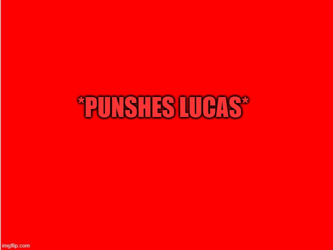 Red Background | *PUNSHES LUCAS* | image tagged in red background | made w/ Imgflip meme maker