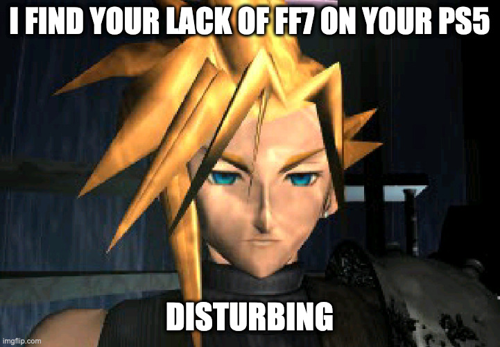 Lack of FFVII on PS5 | I FIND YOUR LACK OF FF7 ON YOUR PS5; DISTURBING | image tagged in final fantasy 7,ps5,i find your lack of faith disturbing | made w/ Imgflip meme maker