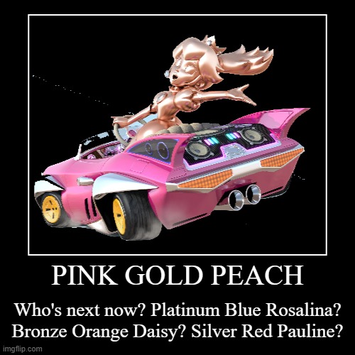 PINK. GOLD. PEACH. | image tagged in funny,demotivationals,pink gold peach,mario kart | made w/ Imgflip demotivational maker