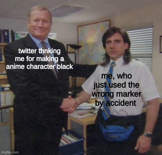 lol im black btw dont get mad | twitter thnking me for making a anime character black; me, who just used the wrong marker by accident | image tagged in the office congratulations,art,anime,poc | made w/ Imgflip meme maker