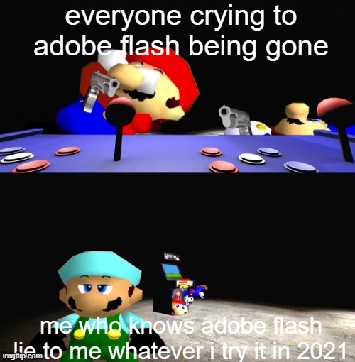 true story | everyone crying to adobe flash being gone; me who knows adobe flash lie to me whatever i try it in 2021 | image tagged in smg4 and mario fighting over something whilst x is dissapointed,crying,adobe flash,2021,smg4,video games | made w/ Imgflip meme maker