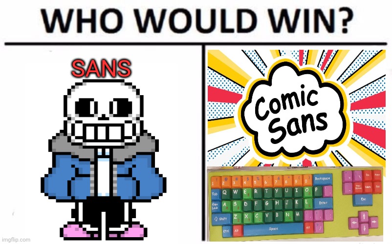 Who Would Win? | SANS | image tagged in memes,who would win,comic sans,sans undertale,keyboard | made w/ Imgflip meme maker